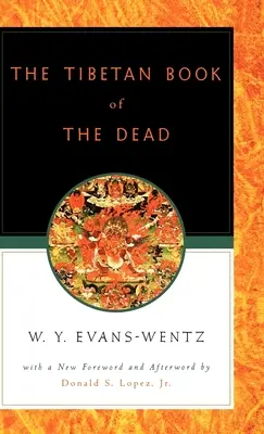 A tibeti halottak könyve: avagy a halál utáni tapasztalatok a Bardo síkján, L=ama Kazi Dawa-Samdup angol nyelvű átdolgozása szerint - The Tibetan Book of the Dead: Or the After-Death Experiences on the Bardo Plane, According to L=ama Kazi Dawa-Samdup's English Rendering