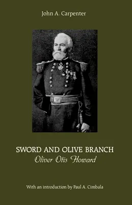 Kard és olajág: Oliver Otis Howard - Sword and Olive Branch: Oliver Otis Howard