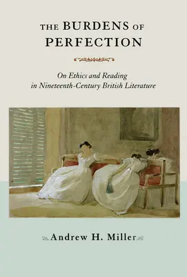 A tökéletesség terhei: Az etikáról és az olvasásról a tizenkilencedik századi brit irodalomban - The Burdens of Perfection: On Ethics and Reading in Nineteenth-Century British Literature