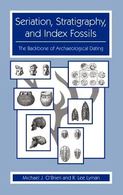 Seriáció, rétegtan és indexfosszíliák: A régészeti datálás gerince - Seriation, Stratigraphy, and Index Fossils: The Backbone of Archaeological Dating