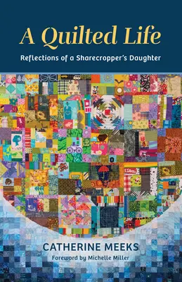 Egy steppelt élet: Reflections of a Sharecropper's Daughter of a Sharecropper's Daughter - A Quilted Life: Reflections of a Sharecropper's Daughter