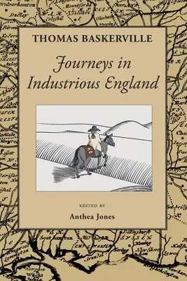 Utazások az iparos Angliában: és személyes és topográfiai írások - Journeys in Industrious England: and Writings Personal and Topographical