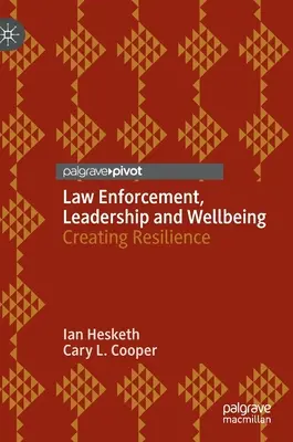 Rendvédelem, vezetés és jólét: A rugalmasság megteremtése - Law Enforcement, Leadership and Wellbeing: Creating Resilience