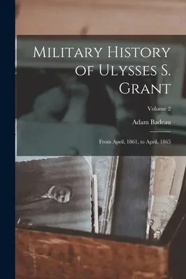 Ulysses S. Grant katonai története: 1861 áprilisától 1865 áprilisáig; 2. kötet - Military History of Ulysses S. Grant: From April, 1861, to April, 1865; Volume 2