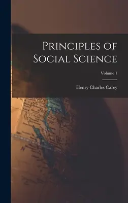 A társadalomtudomány alapelvei; 1. kötet - Principles of Social Science; Volume 1