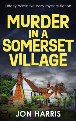 Gyilkosság egy somerseti faluban: Teljesen addiktív, hangulatos krimi - Murder in a Somerset Village: Utterly addictive cozy mystery fiction