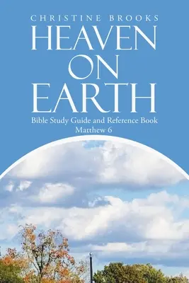 Mennyország a földön: Bibliatanulmányozási útmutató és kézikönyv - Heaven on Earth: Bible Study Guide and Reference Book