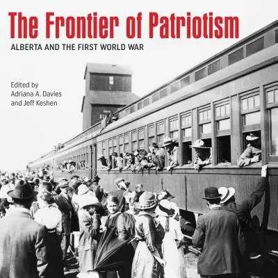 A hazaszeretet határa: Alberta és az első világháború - The Frontier of Patriotism: Alberta and the First World War