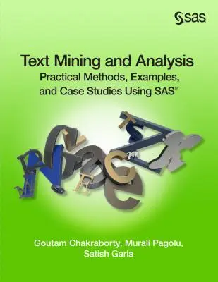 Szövegbányászat és -elemzés: Gyakorlati módszerek, példák és esettanulmányok a SAS használatával - Text Mining and Analysis: Practical Methods, Examples, and Case Studies Using SAS