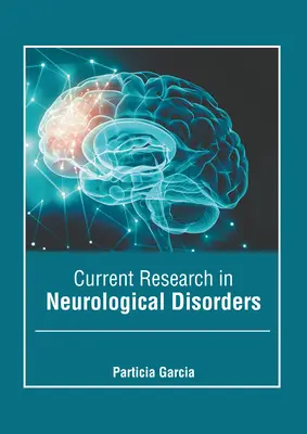 A neurológiai rendellenességek jelenlegi kutatása - Current Research in Neurological Disorders