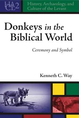 Szamarak a bibliai világban: Szertartás és szimbólum - Donkeys in the Biblical World: Ceremony and Symbol