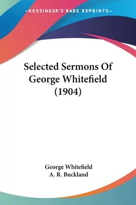 George Whitefield válogatott prédikációi (1904) - Selected Sermons Of George Whitefield (1904)