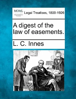 A haszonélvezeti jog összefoglalása. - A Digest of the Law of Easements.