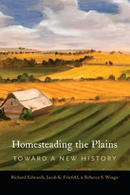 Homesteading the Plains: Egy új történelem felé - Homesteading the Plains: Toward a New History