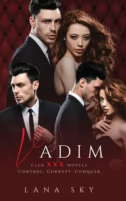 Vadim: A teljes trilógia: A Dark Billionaire Romance: Control, Corrupt, & Conquer - Vadim: The Complete Trilogy: A Dark Billionaire Romance: Control, Corrupt, & Conquer