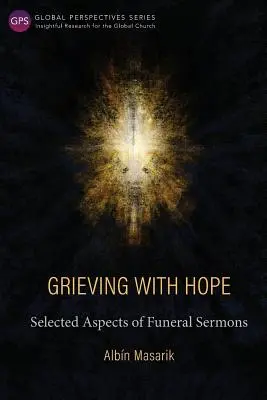 Reményteljes gyász: A temetési prédikációk válogatott szempontjai - Grieving with Hope: Selected Aspects of Funeral Sermons