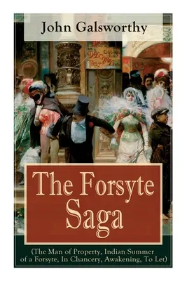 A Forsyte Saga (A vagyon embere, Egy Forsyte indiánnyara, A kancellárián, Ébredés, Bérbeadás): A modern irodalom remekművei a Nobel-Pr - The Forsyte Saga (The Man of Property, Indian Summer of a Forsyte, In Chancery, Awakening, To Let): Masterpiece of Modern Literature from the Nobel-Pr