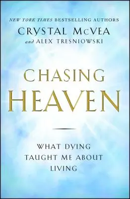 Chasing Heaven: What Dying Taught Me about Living