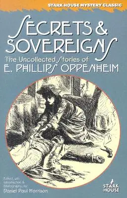 Titkok és uralkodók: Phillips Oppenheim összegyűjtetlen történetei - Secrets & Sovereigns: The Uncollected Stories of E. Phillips Oppenheim