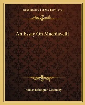 Esszé Machiavelliről - An Essay On Machiavelli