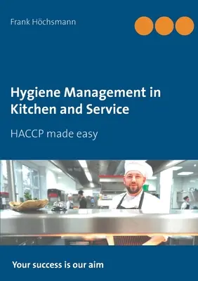 Higiéniai menedzsment a konyhában és a kiszolgálásban: HACCP könnyen kezelhető - Hygiene Management in Kitchen and Service: HACCP made easy