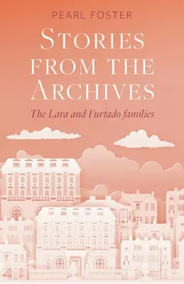 Történetek az archívumból: A Lara és a Furtado családok - Stories From the Archives: The Lara and Furtado families