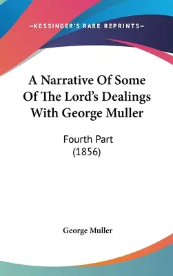 Elbeszélés az Úrnak Muller Györggyel való néhány cselekedetéről: Muller: Negyedik rész (1856) - A Narrative Of Some Of The Lord's Dealings With George Muller: Fourth Part (1856)