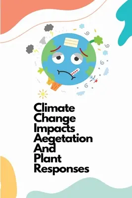 Az éghajlatváltozás hatása a növényzetre és a növények reakcióira - Climate change impacts vegetation and plant responses