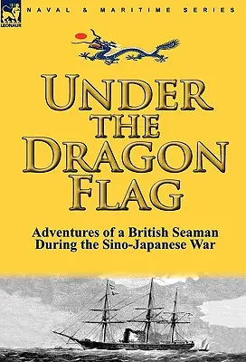 Sárkányzászló alatt: Egy brit tengerész kalandjai a kínai-japán háborúban - Under the Dragon Flag: the Adventures of a British Seaman During the Sino-Japanese War