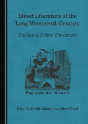 A hosszú tizenkilencedik század utcai irodalma: Producerek, eladók, fogyasztók - Street Literature of the Long Nineteenth Century: Producers, Sellers, Consumers