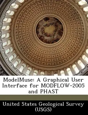 Modelmuse: A Graphical User Interface for Modflow-2005 and Phast (United States Geological Survey (Usgs))