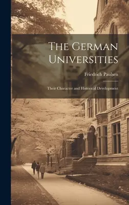 A német egyetemek: Az egyetemi tudományok: Jellegük és történelmi fejlődésük - The German Universities: Their Character and Historical Development