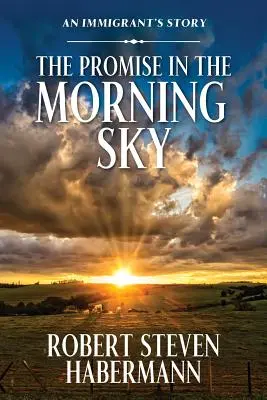 Az ígéret a reggeli égbolton: Egy bevándorló története - The Promise in the Morning Sky: An Immigrant's Story