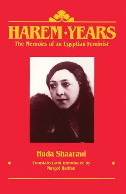 Háremévek: Egy egyiptomi feminista emlékiratai, 1879-1924 - Harem Years: The Memoirs of an Egyptian Feminist, 1879-1924