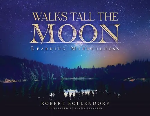 Séták magasan a Holdon: A tudatosság tanulása - Walks Tall the Moon: Learning Mindfulness