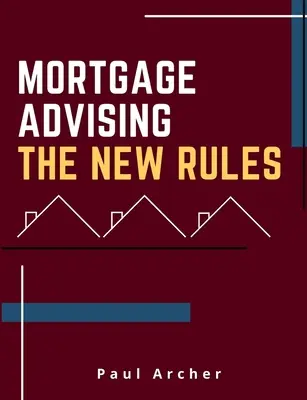 Jelzálogtanácsadás - Az új szabályok - Mortgage Advising - The New Rules