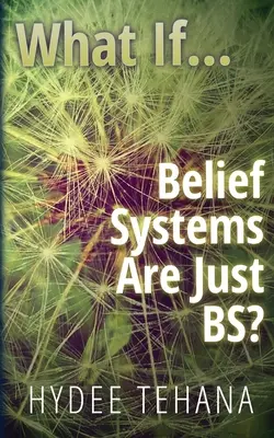 Mi van, ha...: A hitrendszerek csak kamuak? - What If...: Belief Systems Are Just BS?