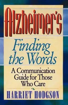 Alzheimer-kór - A szavak megtalálása: A Communication Guide for Those Who Care - Alzheimers - Finding the Words: A Communication Guide for Those Who Care