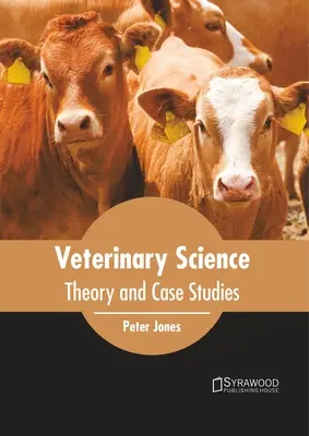 Állatorvos-tudomány: Elmélet és esettanulmányok - Veterinary Science: Theory and Case Studies