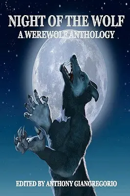 A farkas éjszakája: Vérfarkas antológia - Night of the Wolf: A Werewolf Anthology