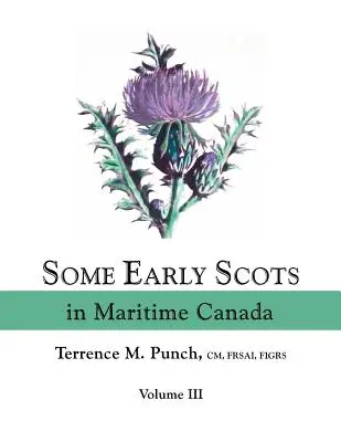 Néhány korai skót a tengerparti Kanadában. III. kötet - Some Early Scots in Maritime Canada. Volume III