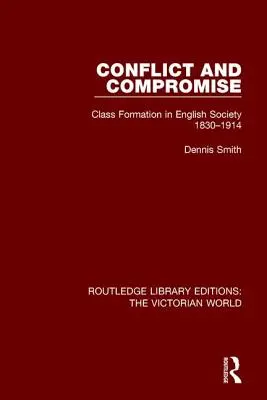 Konfliktus és kompromisszum: Osztályalakulás az angol társadalomban 1830-1914 - Conflict and Compromise: Class Formation in English Society 1830-1914