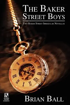 The Baker Street Boys: Two Baker Street Irregulars Novellas / Time for Murder: Makabre krimi történetek (Wildside Mystery Double #11) - The Baker Street Boys: Two Baker Street Irregulars Novellas / Time for Murder: Macabre Crime Stories (Wildside Mystery Double #11)