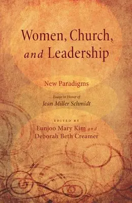 Nők, egyház és vezetés: New Paradigms: Schmidt Jean Miller tiszteletére írt esszék - Women, Church, and Leadership: New Paradigms: Essays in Honor of Jean Miller Schmidt