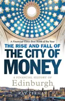 A pénz városának felemelkedése és bukása: Edinburgh pénzügyi története - The Rise and Fall of the City of Money: A Financial History of Edinburgh