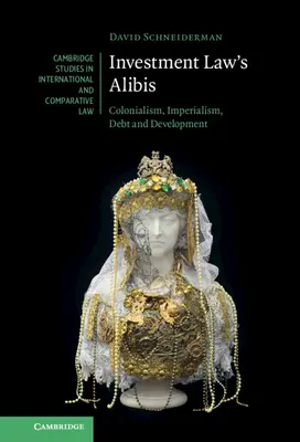 A befektetési jog alibije: gyarmatosítás, imperializmus, adósság és fejlesztés - Investment Law's Alibis: Colonialism, Imperialism, Debt and Development