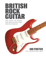 Brit rockgitár - Az első 50 év, a zenészek és történeteik - British Rock Guitar - The first 50 years, the musicians and their stories