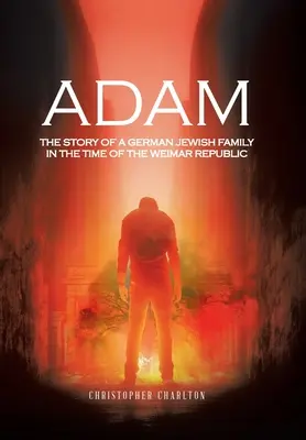 Adam: Egy német zsidó család története a weimari köztársaság idején - Adam: The Story of a German Jewish Family in the Time of the Weimar Republic