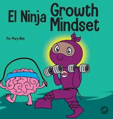 A nindzsa növekedési gondolkodásmód: Egy rímes gyerekkönyv a nyugalom erejéről - El Ninja Growth Mindset: Un libro para nios sobre el poder del todava