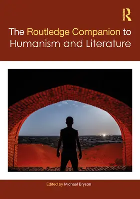 The Routledge Companion to Humanism and Literature (A humanizmus és az irodalom útikönyve) - The Routledge Companion to Humanism and Literature